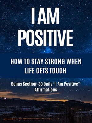 cover image of I Am Positive--How to Stay Strong When Life Gets Tough